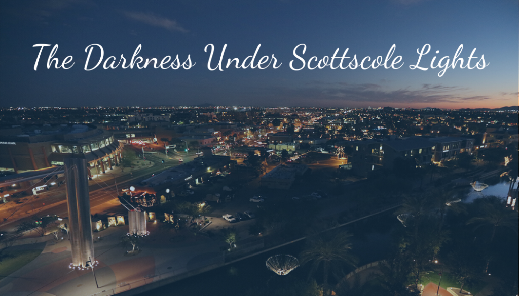 The Darkness Under Scottsdale Lights