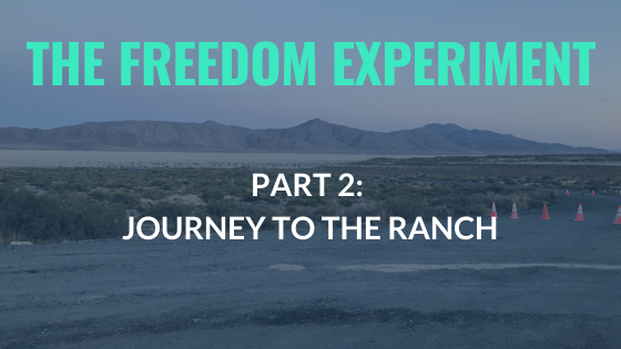 The Freedom Experiment Part 2: Journey To The Ranch